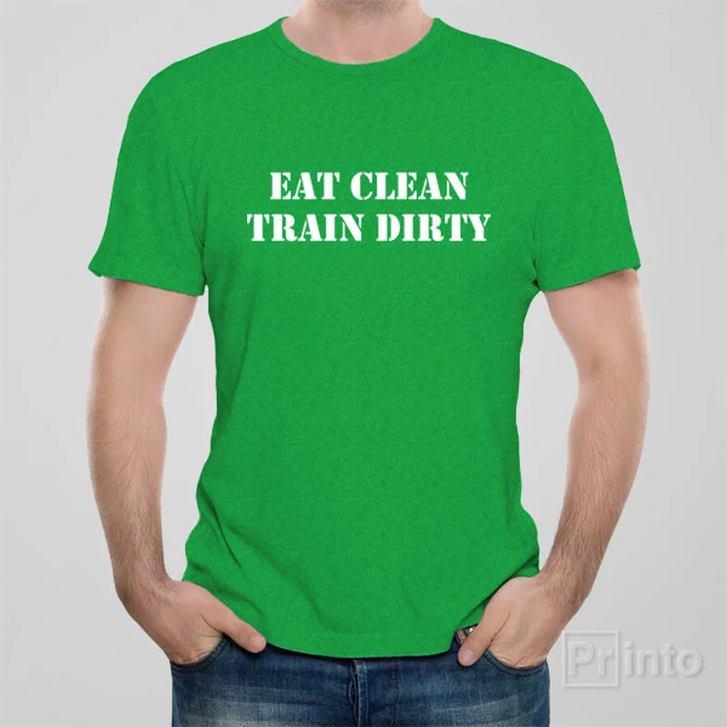 funny quote t-shirts humor -Eat clean. Train dirty. - T-shirt