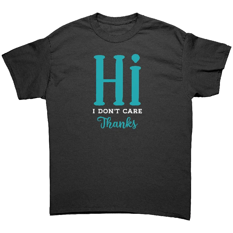 blue slim fit t-shirts sharp -Hi! I Don't Care. Thanks. Unisex T-Shirt