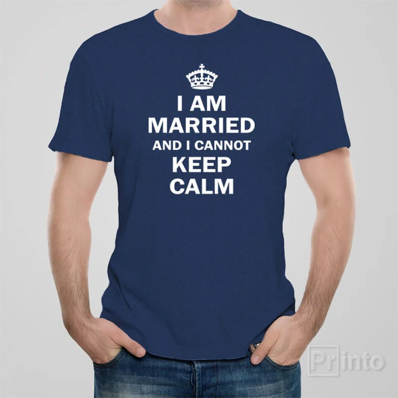 funny slogan t-shirts humor -I am married and I cannot keep calm