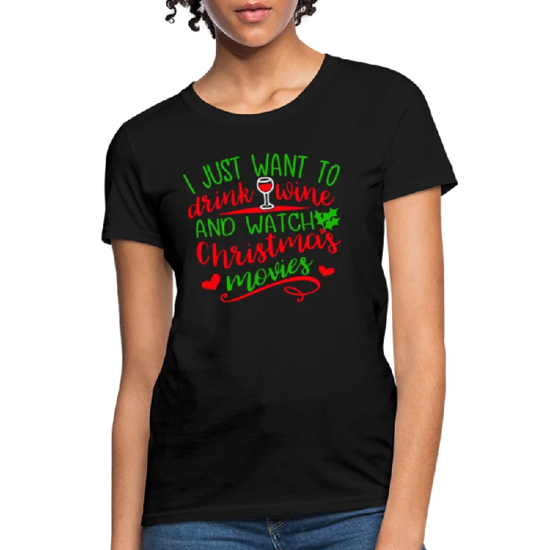 tie-dye short sleeve t-shirts -I Just Want to Drink Wine and Watch Christmas Movies Women's T-Shirt