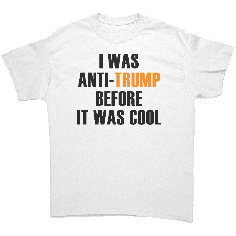 neon yellow t-shirts vivid -I was Anti-Trump Before it was Cool Unisex T-Shirt