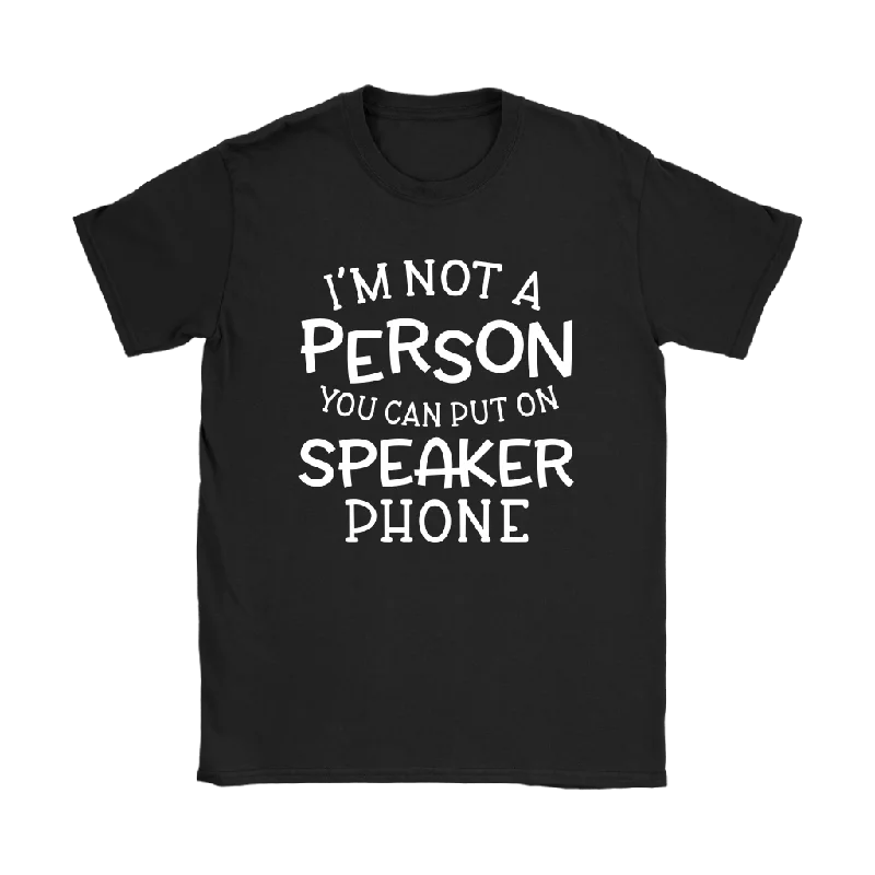 red oversized t-shirts relaxed -I'm Not a Person You Can Put on Speaker Phone Women's T-Shirt