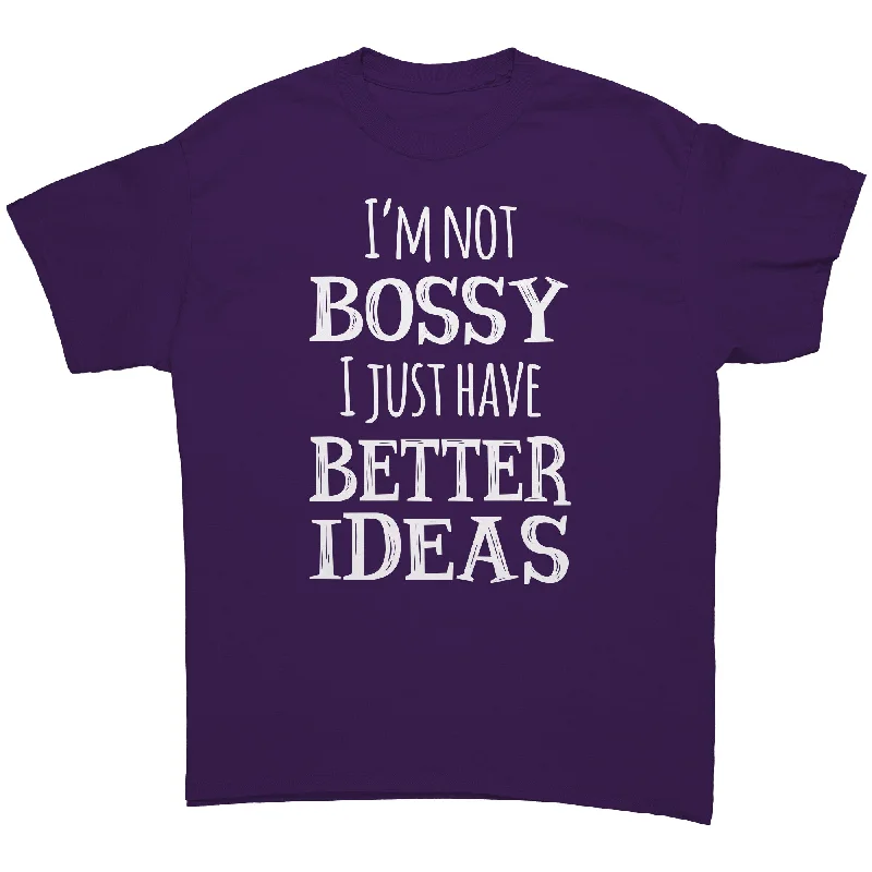 tie-dye short sleeve t-shirts -I'M NOT BOSSY, I JUST HAVE BETTER IDEAS Unisex T-Shirt